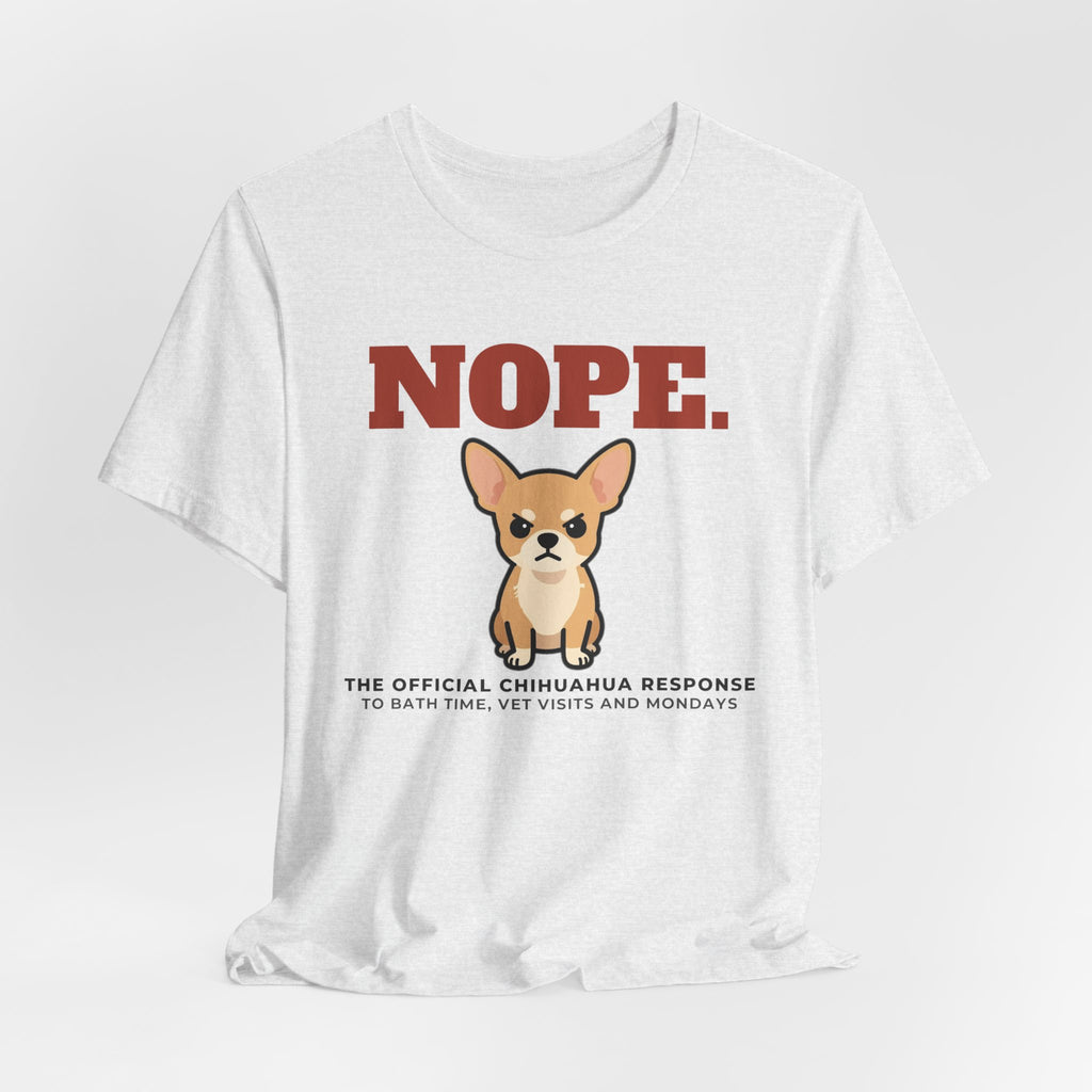 Nope. Funny Chihuahua Tee | Chihuahua Lover Gift