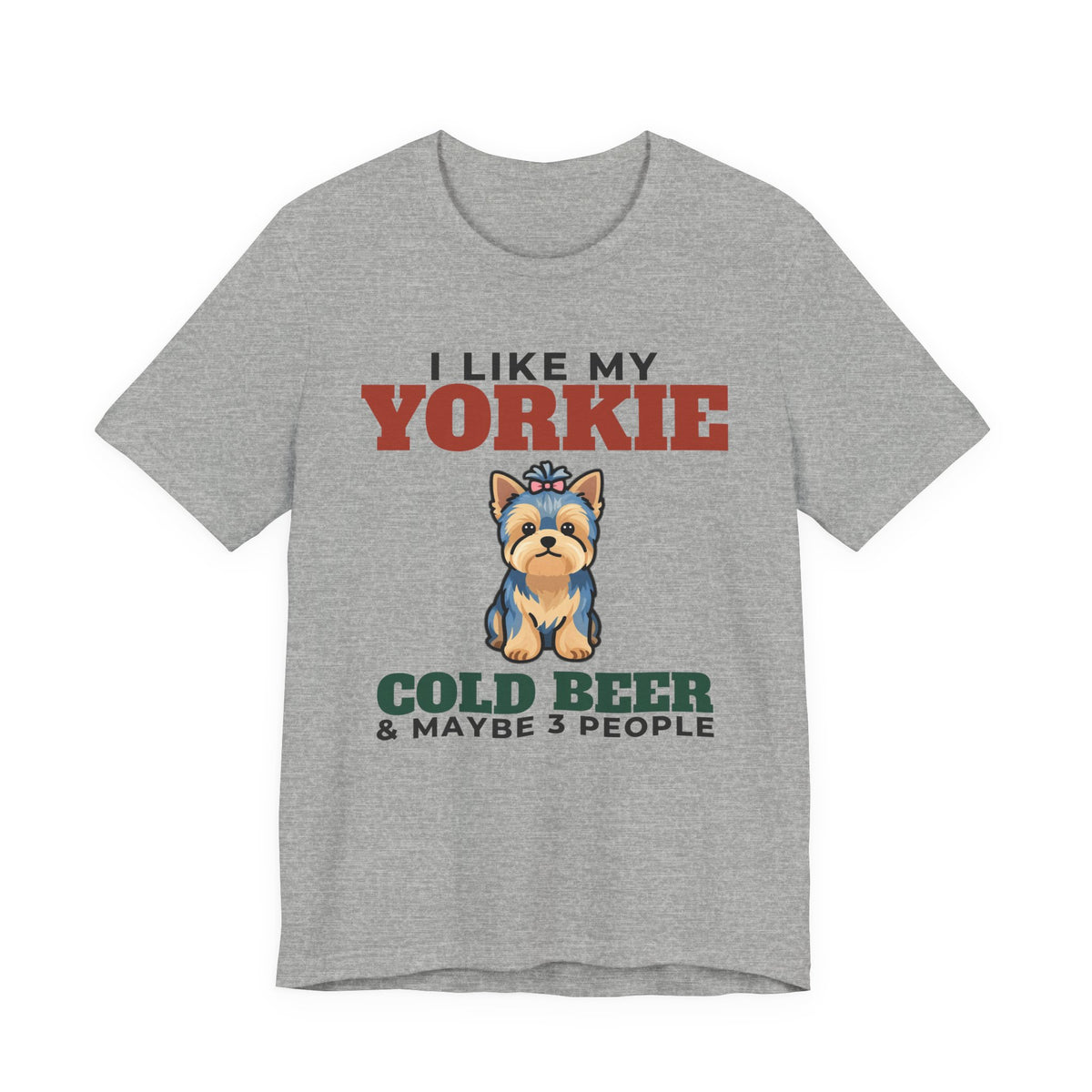 I Like My Yorkie, Cold Beer and Maybe 3 People Tee | Funny Yorkie Dad Gift