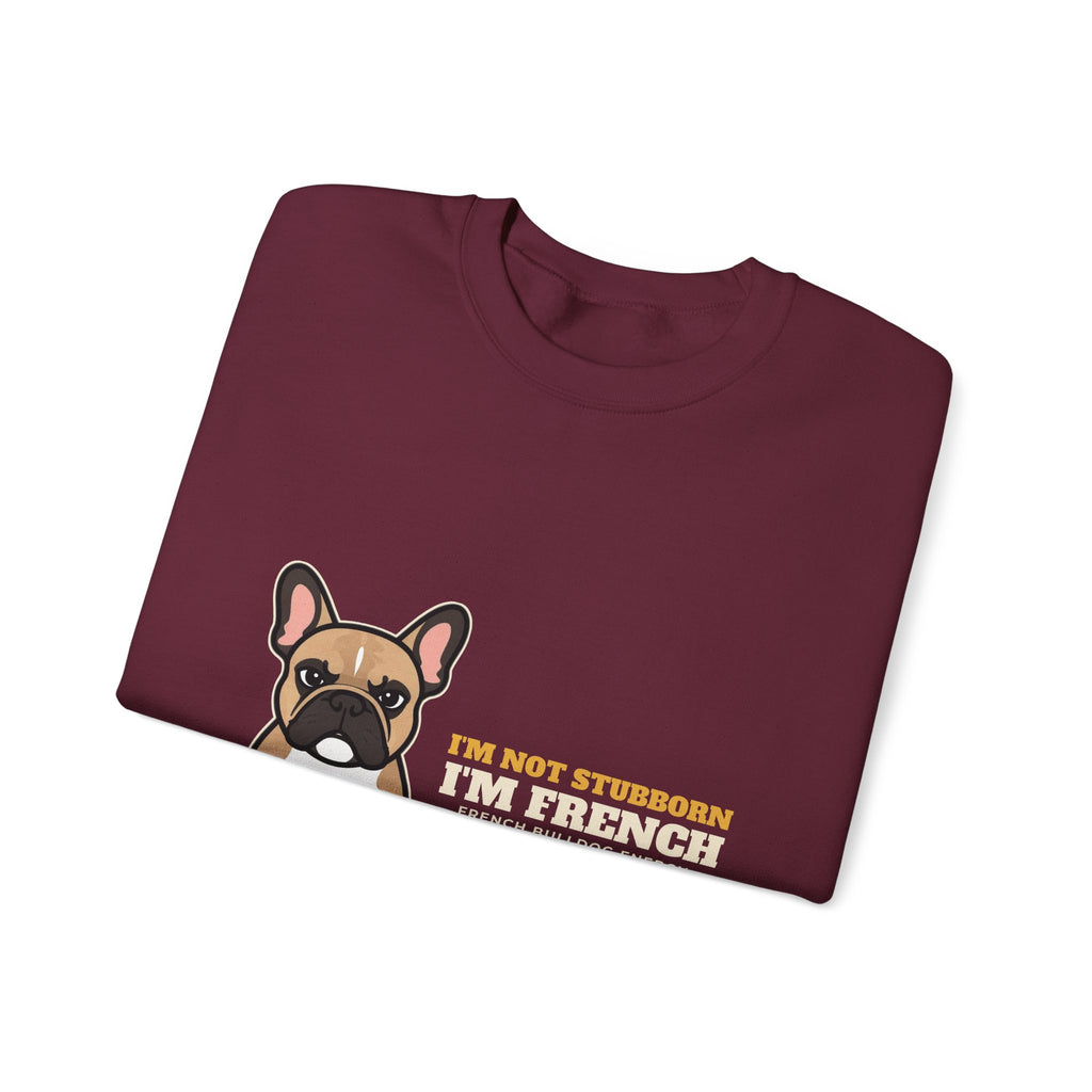 I'm Not Stubborn, I'm French Bulldog Crewneck Sweatshirt | French Bulldog Gift