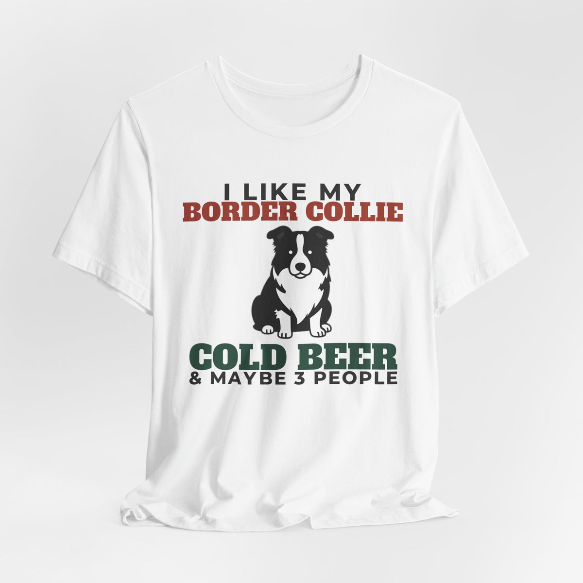 I Like My Border Collie, Cold Beer and Maybe 3 People Tee | Funny Border Collie Dad Gift