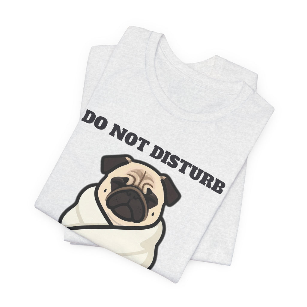 Pug Shirt, Do Not Disturb Pug Burrito in Progress Tee, Funny Pug Mom Gift, Pug Dad T-Shirt, Blanket Burrito Dog Lover Gift