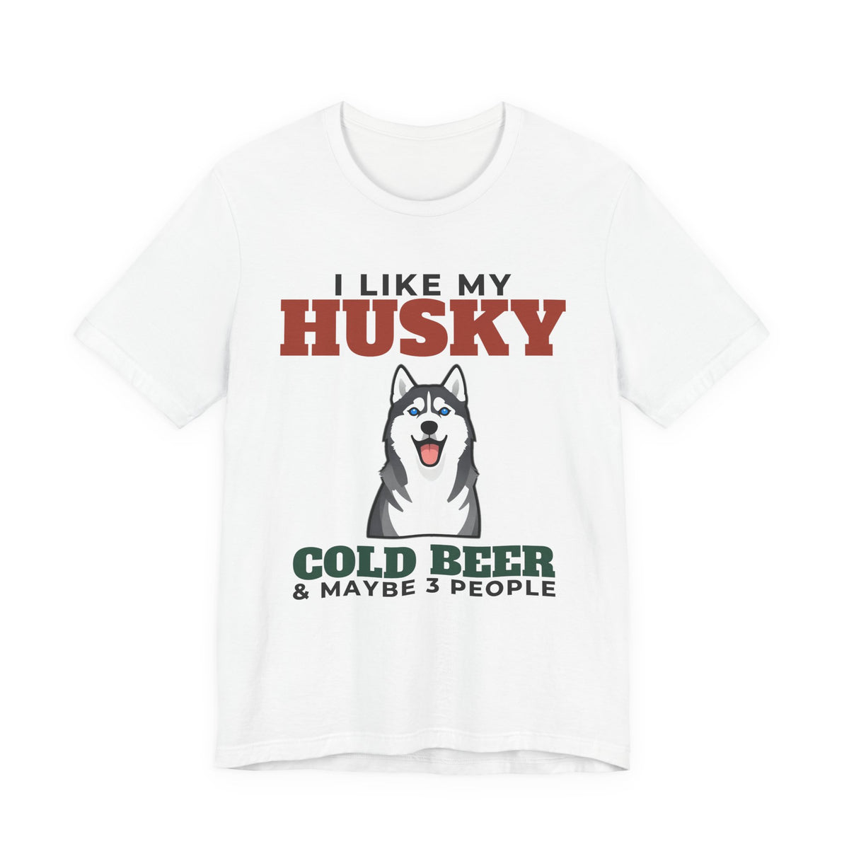 I Like My Husky, Cold Beer and Maybe 3 People Tee | Funny Husky Dad Gift