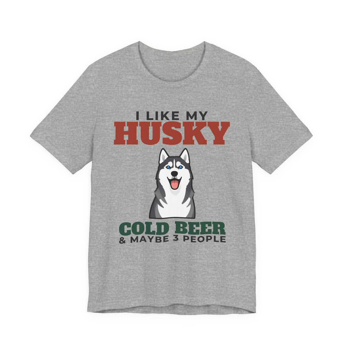 I Like My Husky, Cold Beer and Maybe 3 People Tee | Funny Husky Dad Gift
