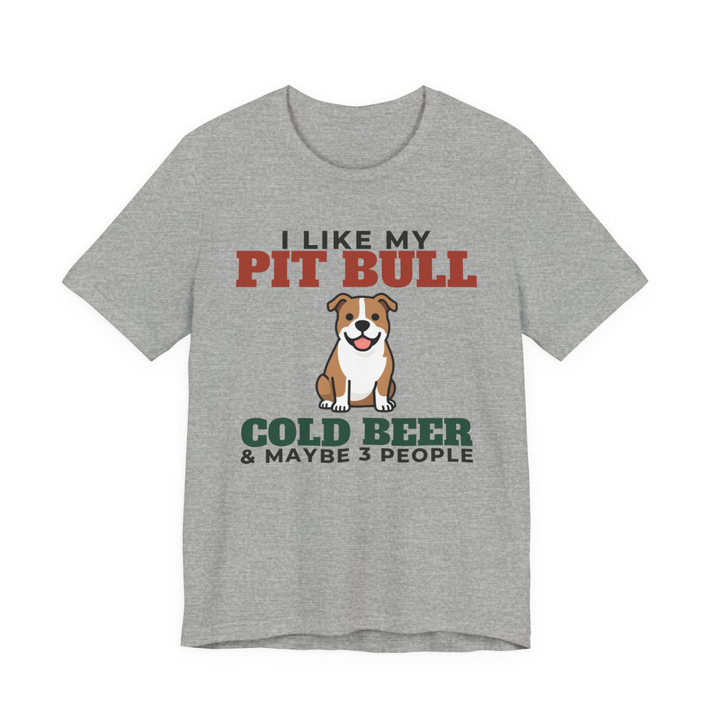I Like My Pit Bull, Cold Beer and Maybe 3 People Tee | Funny Pit Bull Dad Gift