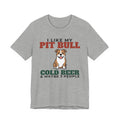 I Like My Pit Bull, Cold Beer and Maybe 3 People Tee | Funny Pit Bull Dad Gift