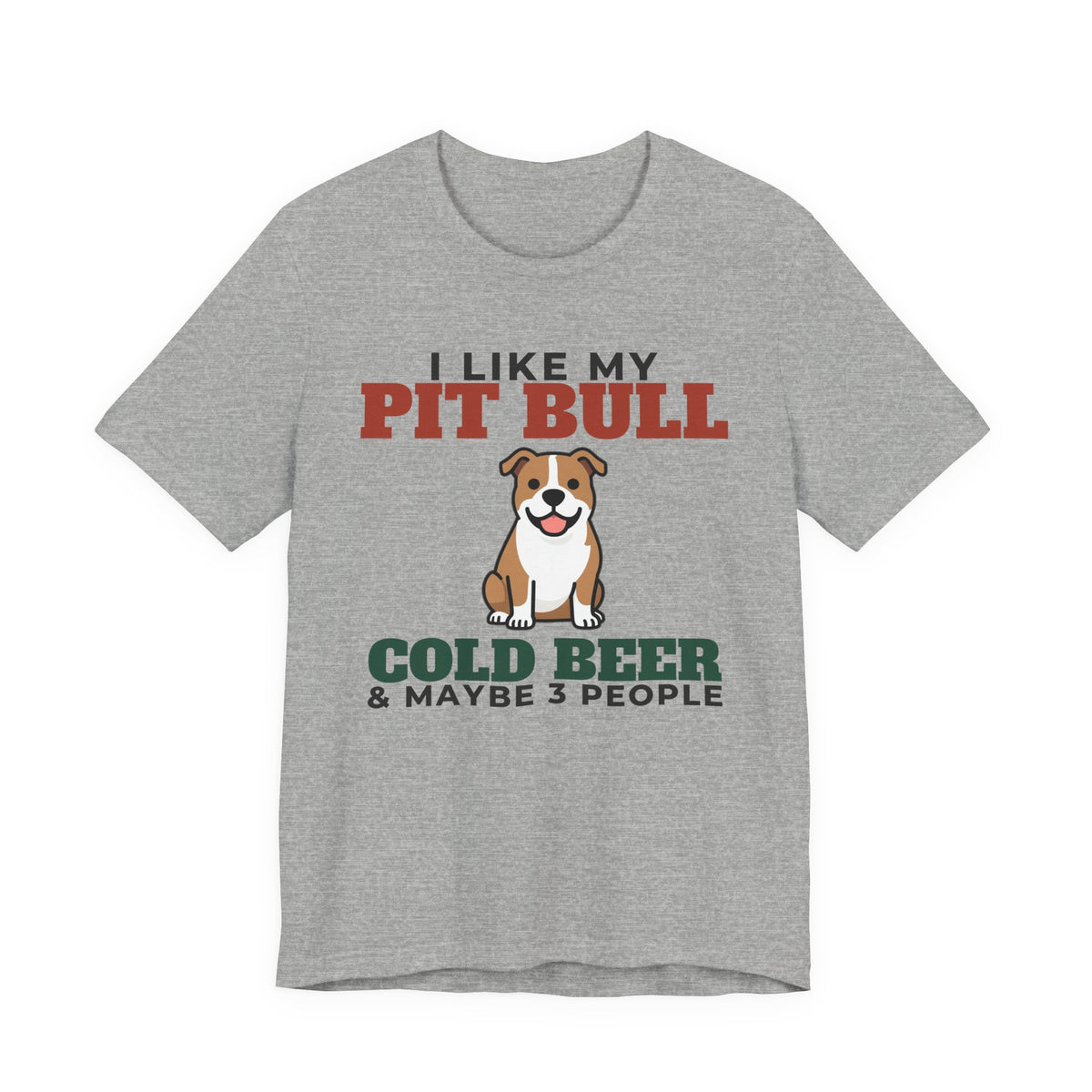 I Like My Pit Bull, Cold Beer and Maybe 3 People Tee | Funny Pit Bull Dad Gift