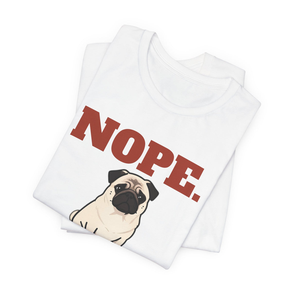 Nope. Funny Pug Tee | Pug Lover Gift