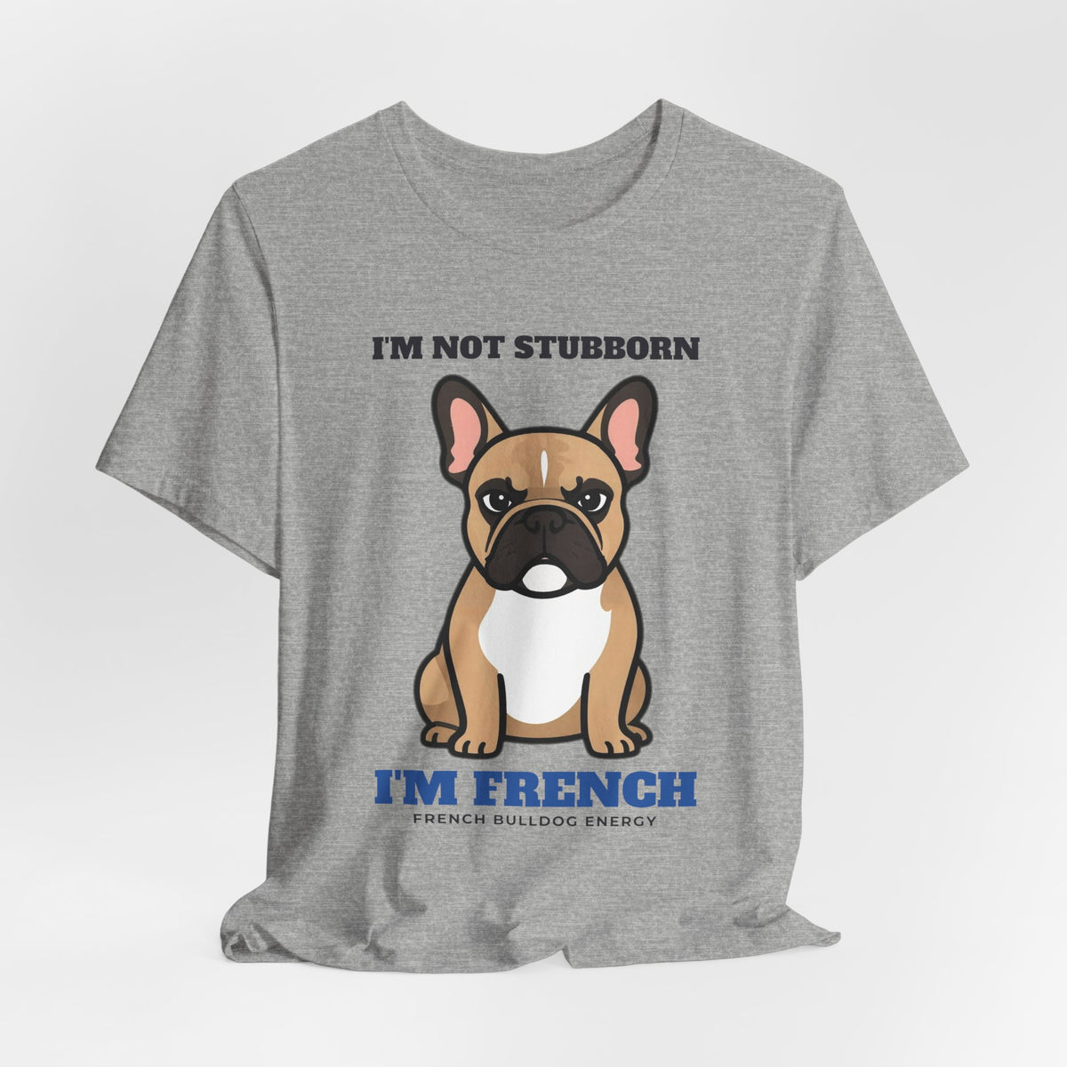 I'm Not Stubborn, I'm French Bulldog Tee | French Bulldog Gift