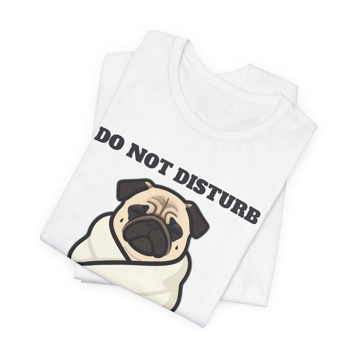 Pug Shirt, Do Not Disturb Pug Burrito in Progress Tee, Funny Pug Mom Gift, Pug Dad T-Shirt, Blanket Burrito Dog Lover Gift