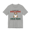 I Like My Bulldog, Cold Beer and Maybe 3 People Tee | Funny Bulldog Dad Gift