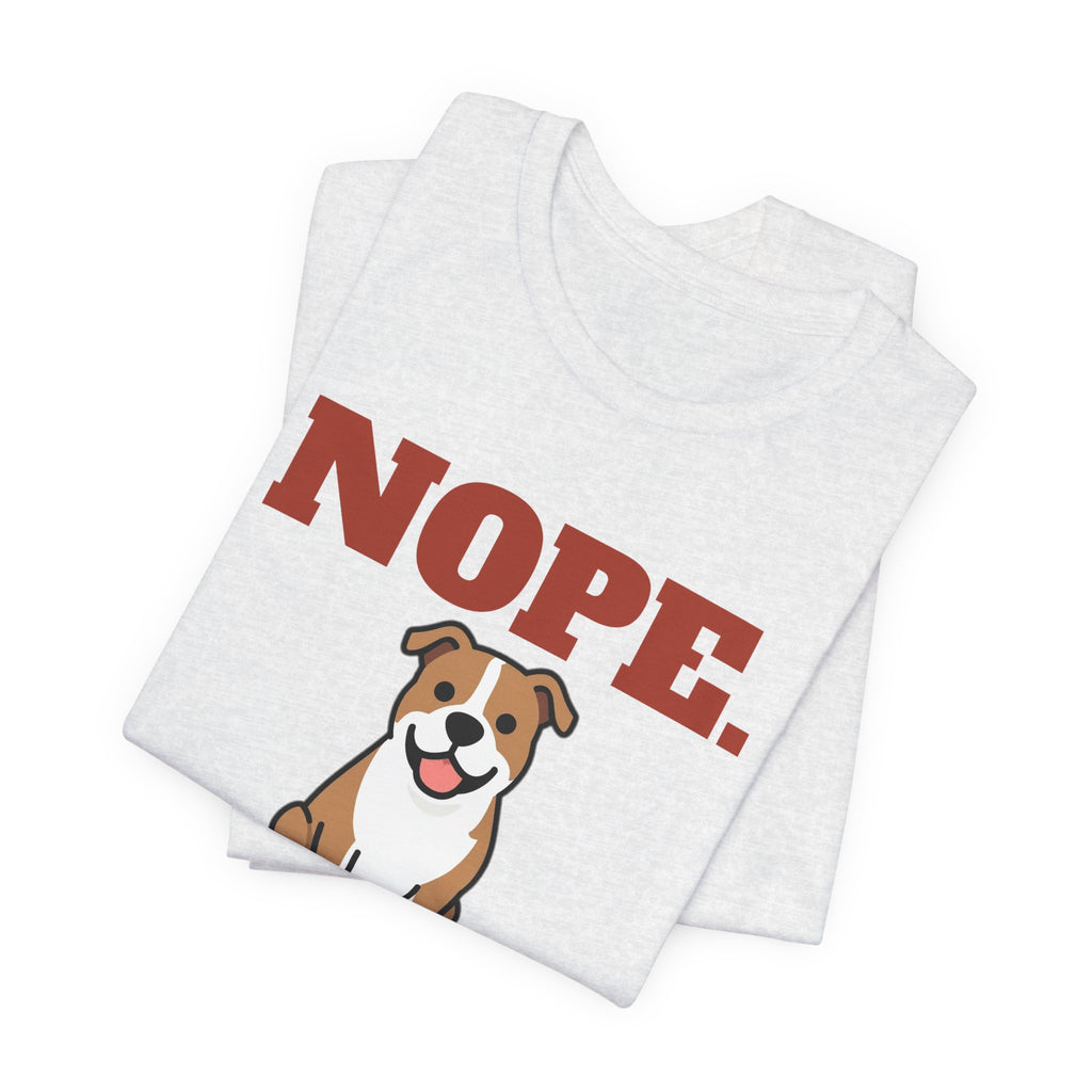 Nope. Funny Pit Bull Tee | Pit Bull Lover Gift