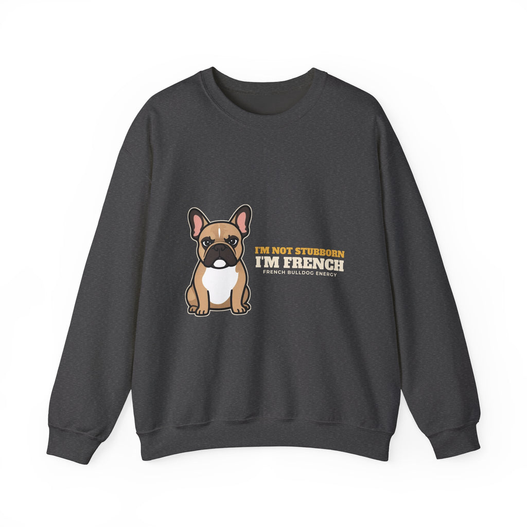 I'm Not Stubborn, I'm French Bulldog Crewneck Sweatshirt | French Bulldog Gift
