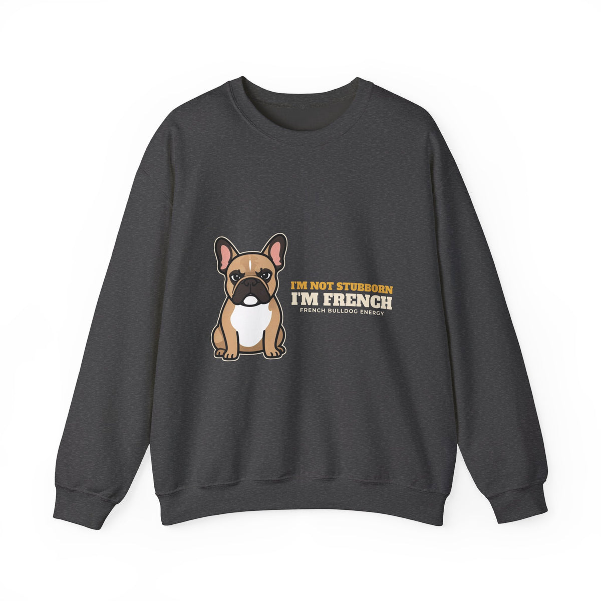I'm Not Stubborn, I'm French Bulldog Crewneck Sweatshirt | French Bulldog Gift