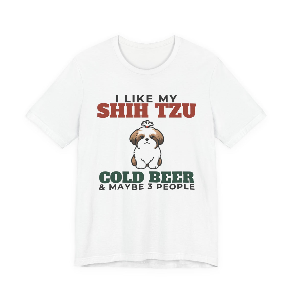 I Like My Shih Tzu, Cold Beer and Maybe 3 People Tee | Funny Shih Tzu Dad Gift
