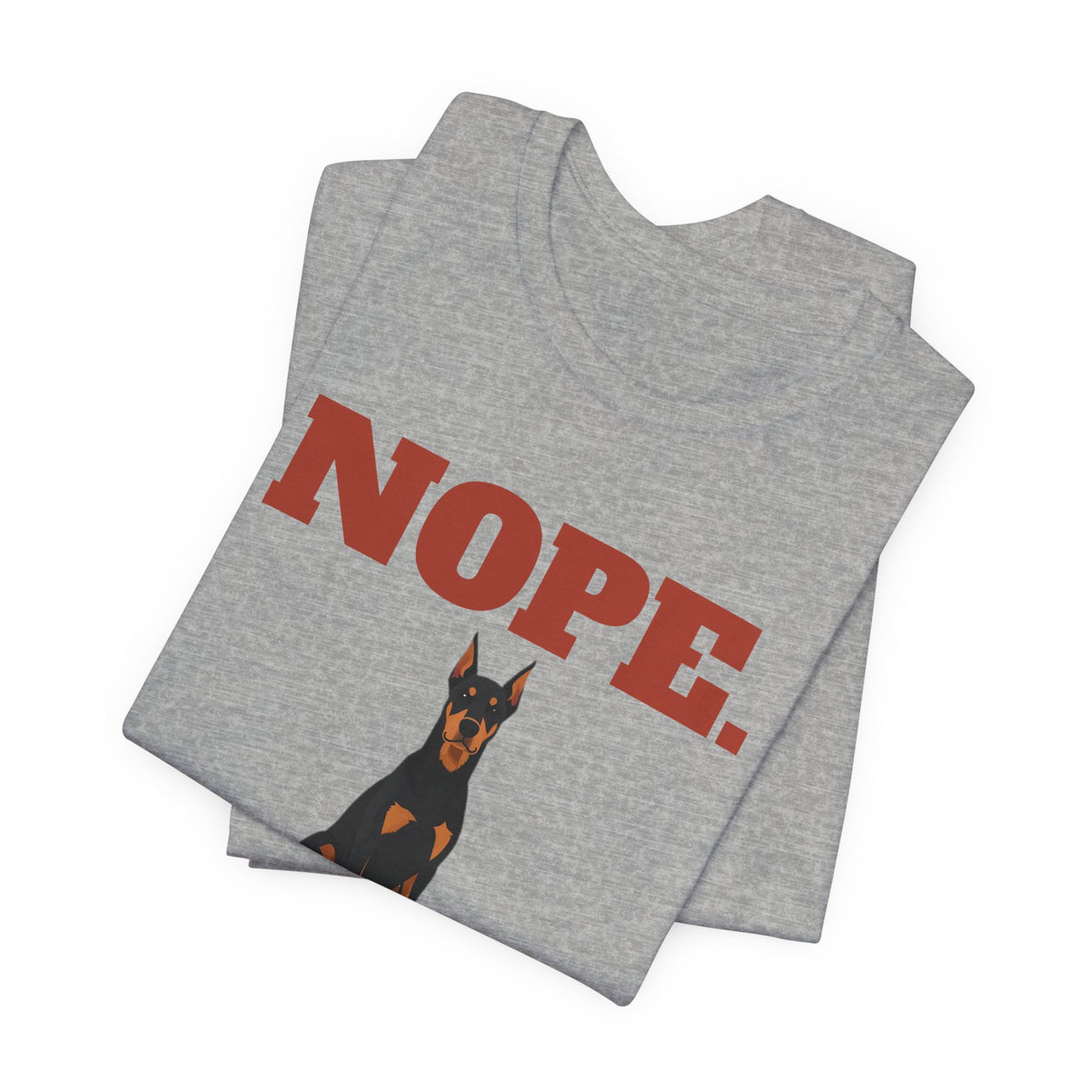 Nope. Funny Doberman Tee | Doberman Lover Gift