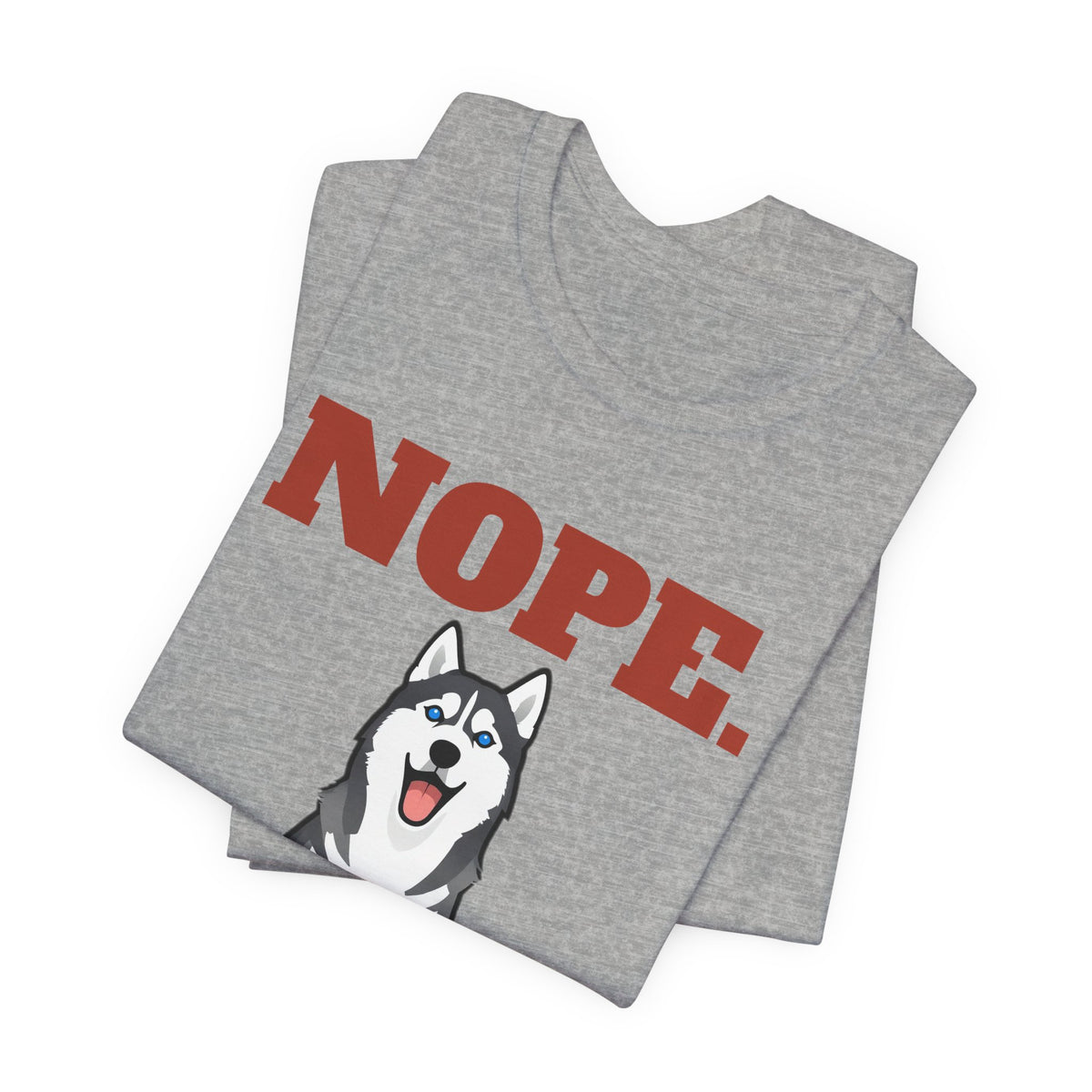 Nope. Funny Husky Tee | Husky Lover Gift