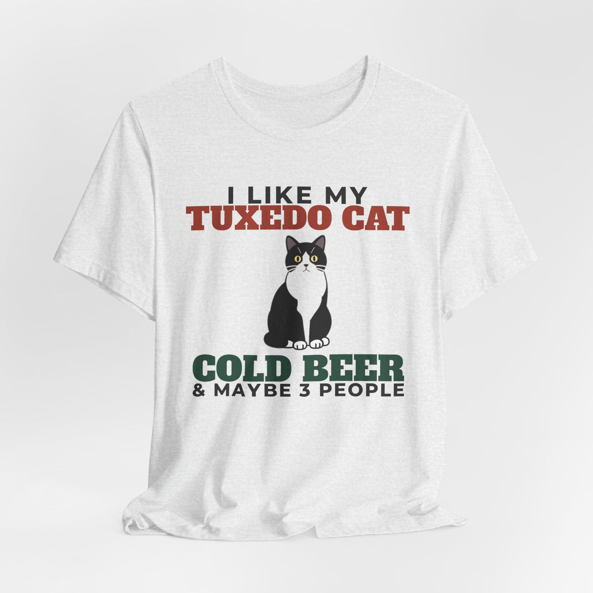 I Like My Tuxedo Cat, Cold Beer and Maybe 3 People Tee | Funny Tuxedo Cat Dad Gift