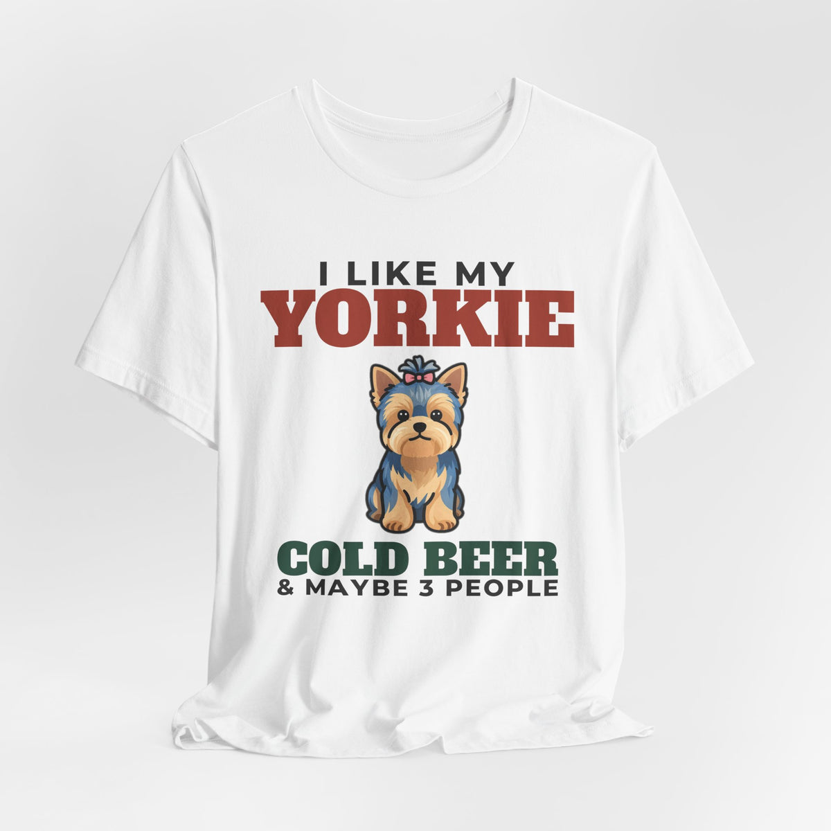 I Like My Yorkie, Cold Beer and Maybe 3 People Tee | Funny Yorkie Dad Gift
