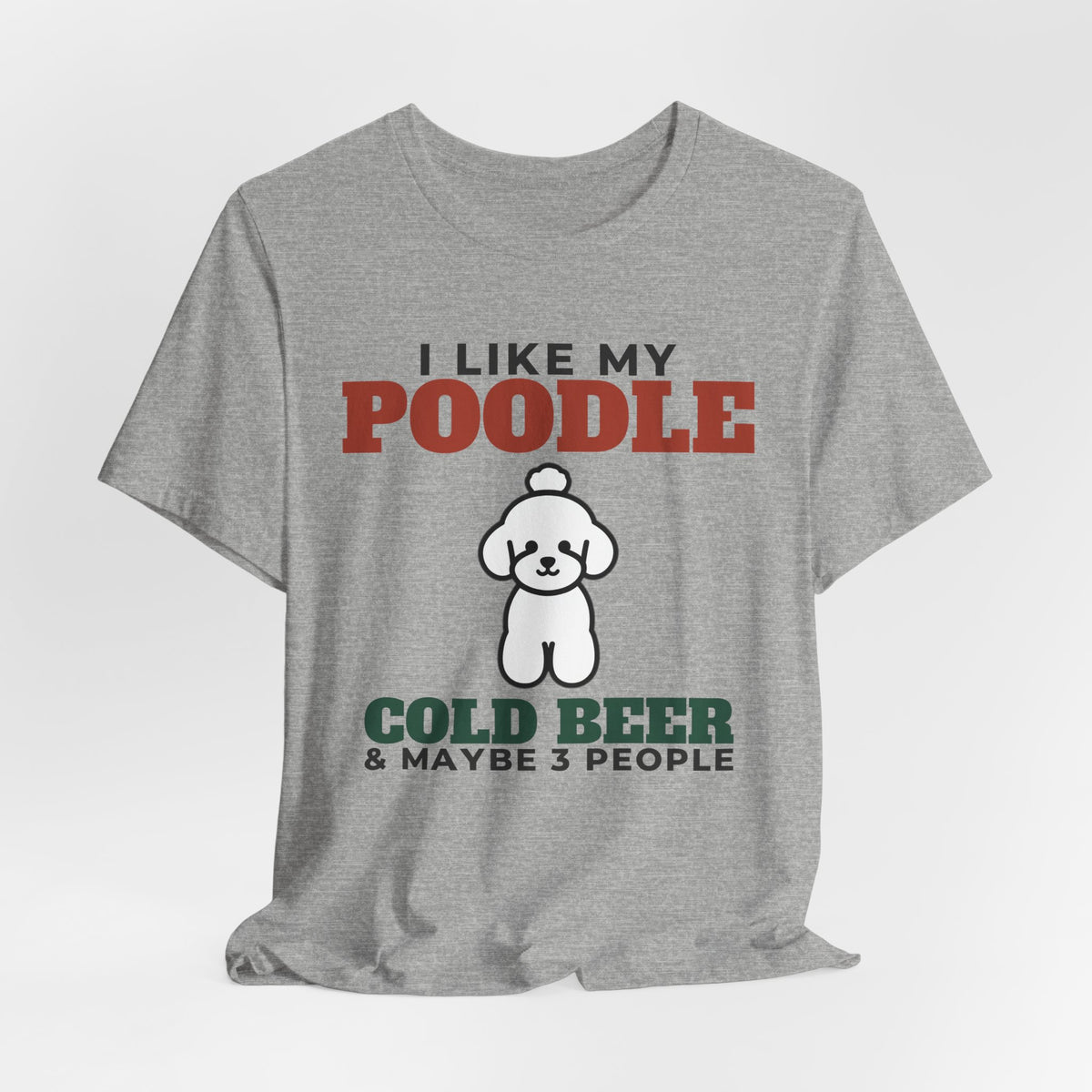 I Like My Poodle, Cold Beer and Maybe 3 People Tee | Funny Poodle Dad Gift