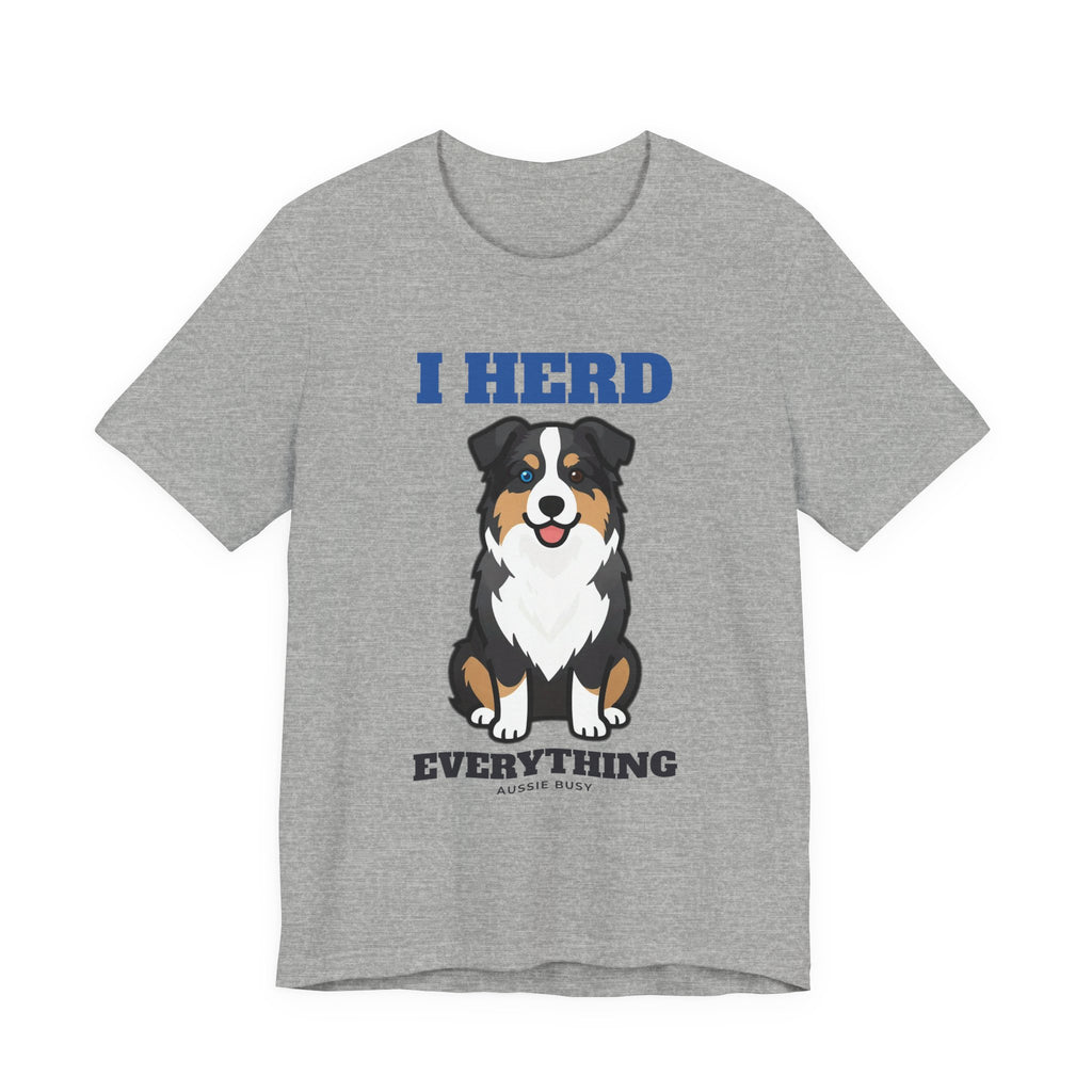 I Herd Everything Australian Shepherd Tee | Australian Shepherd Gift