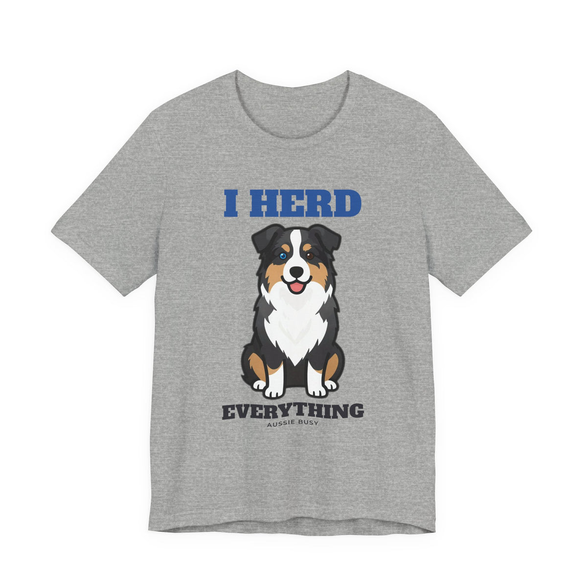 I Herd Everything Australian Shepherd Tee | Australian Shepherd Gift