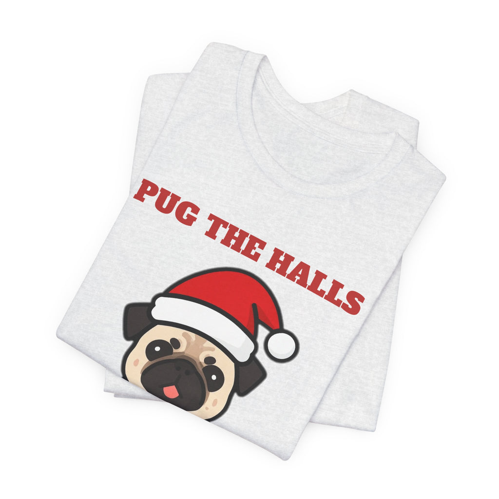 Pug Christmas Shirt, Pug the Halls With Snorts of Joy Tee, Funny Pug Mom Gift, Pug Dad Christmas T-Shirt, Pug Lover Gift