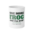 Frog Mug - One More Frog and I'll Stop Coffee Cup | Frog Lover Gift