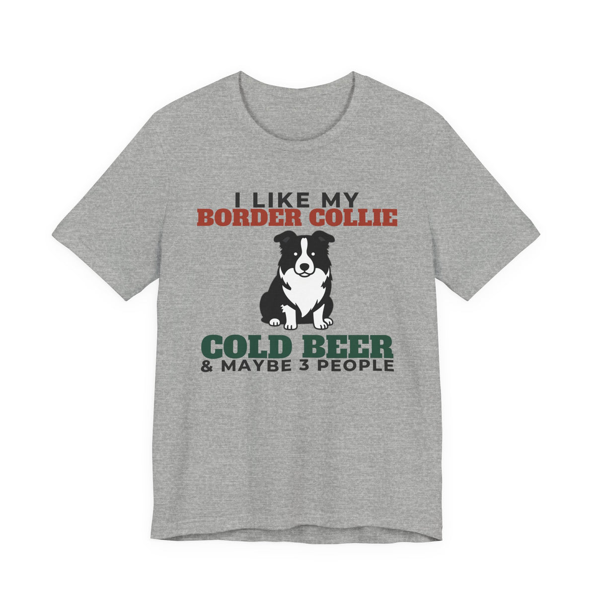I Like My Border Collie, Cold Beer and Maybe 3 People Tee | Funny Border Collie Dad Gift