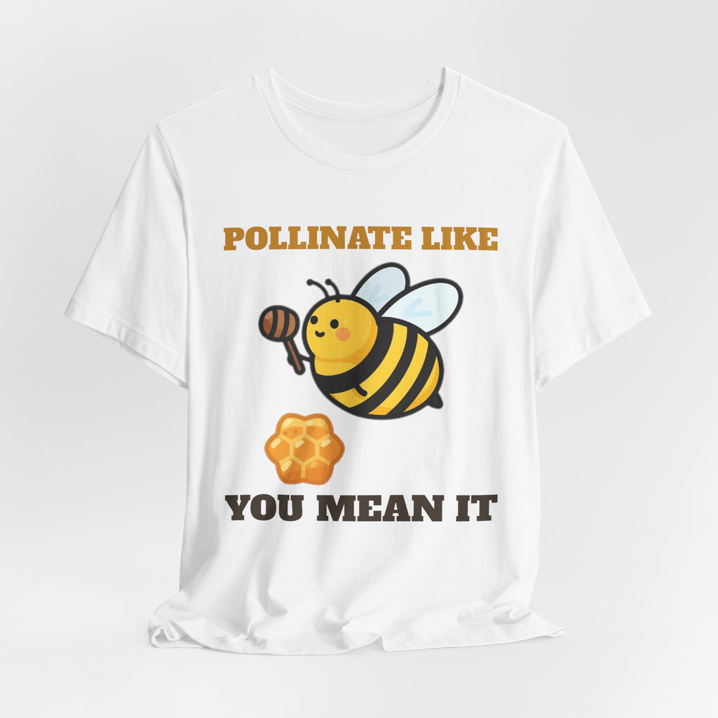 Honey Bee Shirt - Pollinate Like You Mean It Tee | Save the Bees Gift