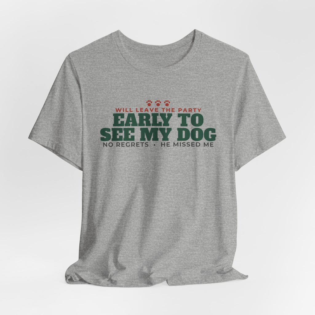 Will Leave the Party Early to See My Dog Tee | Funny Dog Mom Gift