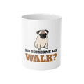 Pug Mug, Did Someone Say Walk Funny Pug Side Eye Coffee Cup, Pug Mom Gift, Pug Dad Gift, Pug Lover Ceramic Mug 11oz