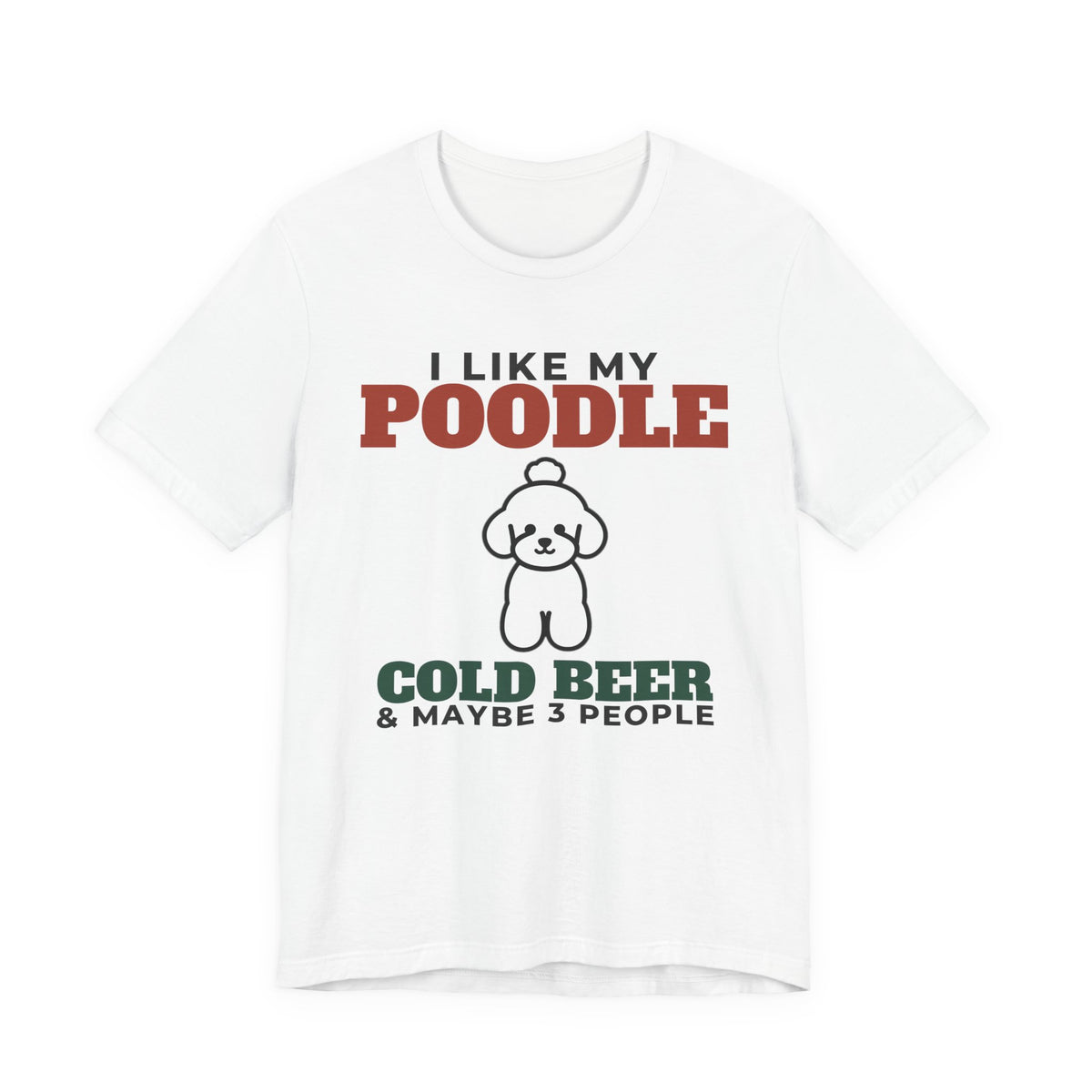 I Like My Poodle, Cold Beer and Maybe 3 People Tee | Funny Poodle Dad Gift