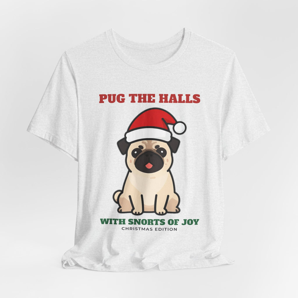 Pug Christmas Shirt, Pug the Halls With Snorts of Joy Tee, Funny Pug Mom Gift, Pug Dad Christmas T-Shirt, Pug Lover Gift
