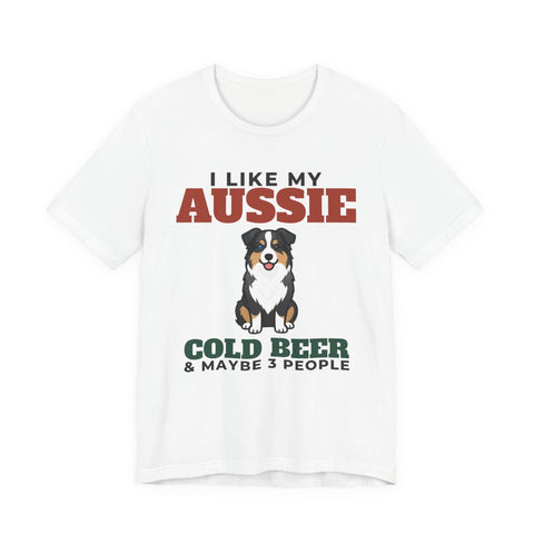 I Like My Australian Shepherd, Cold Beer and Maybe 3 People Tee | Funny Australian Shepherd Dad Gift