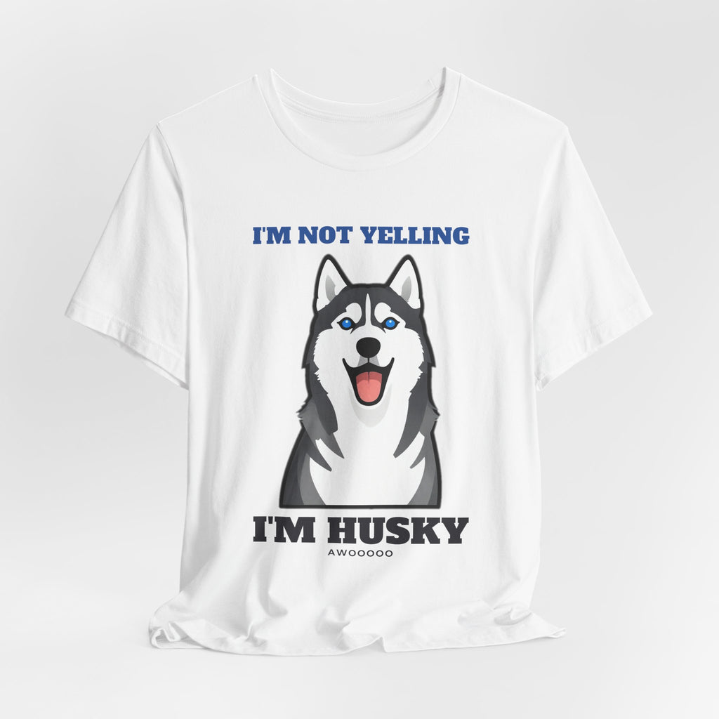 I'm Not Yelling, I'm Husky Tee | Husky Gift