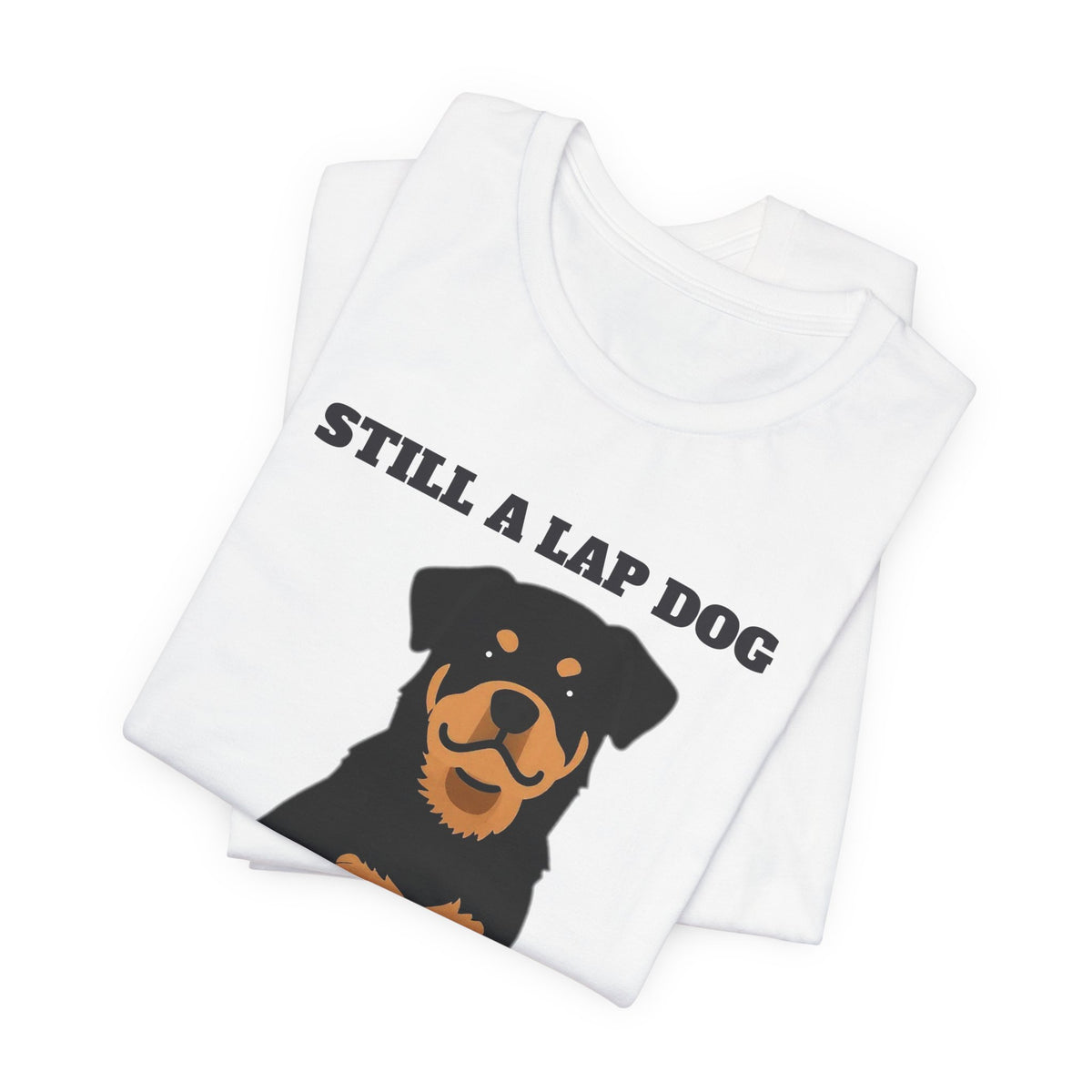 Still a Lap Dog, Just a Bigger Lap Rottweiler Tee | Rottweiler Gift