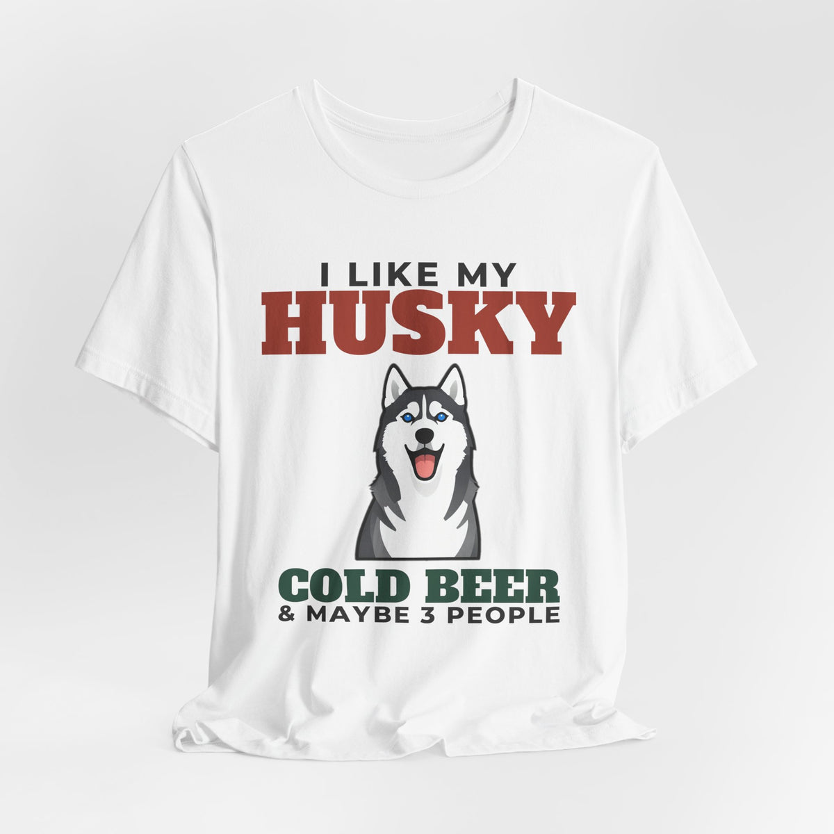 I Like My Husky, Cold Beer and Maybe 3 People Tee | Funny Husky Dad Gift