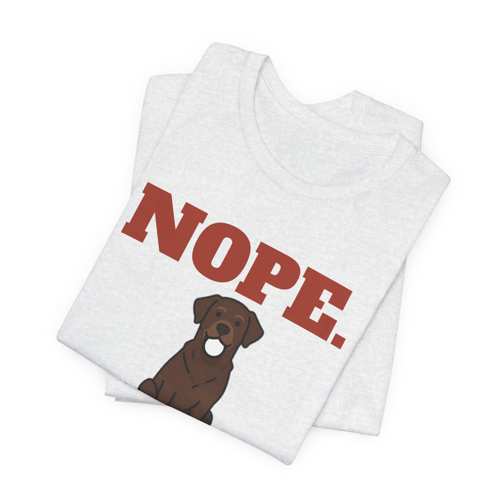 Nope. Funny Labrador Tee | Labrador Lover Gift
