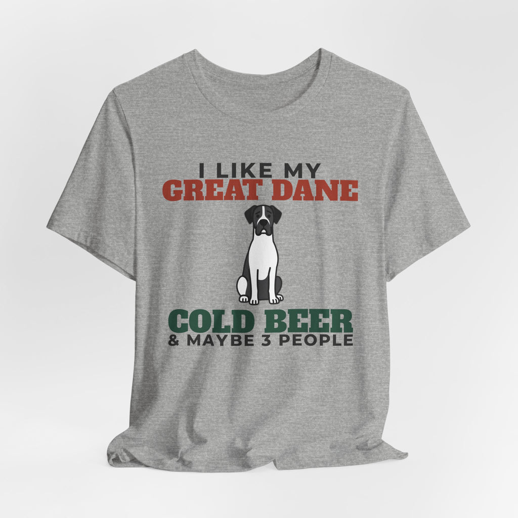 I Like My Great Dane, Cold Beer and Maybe 3 People Tee | Funny Great Dane Dad Gift