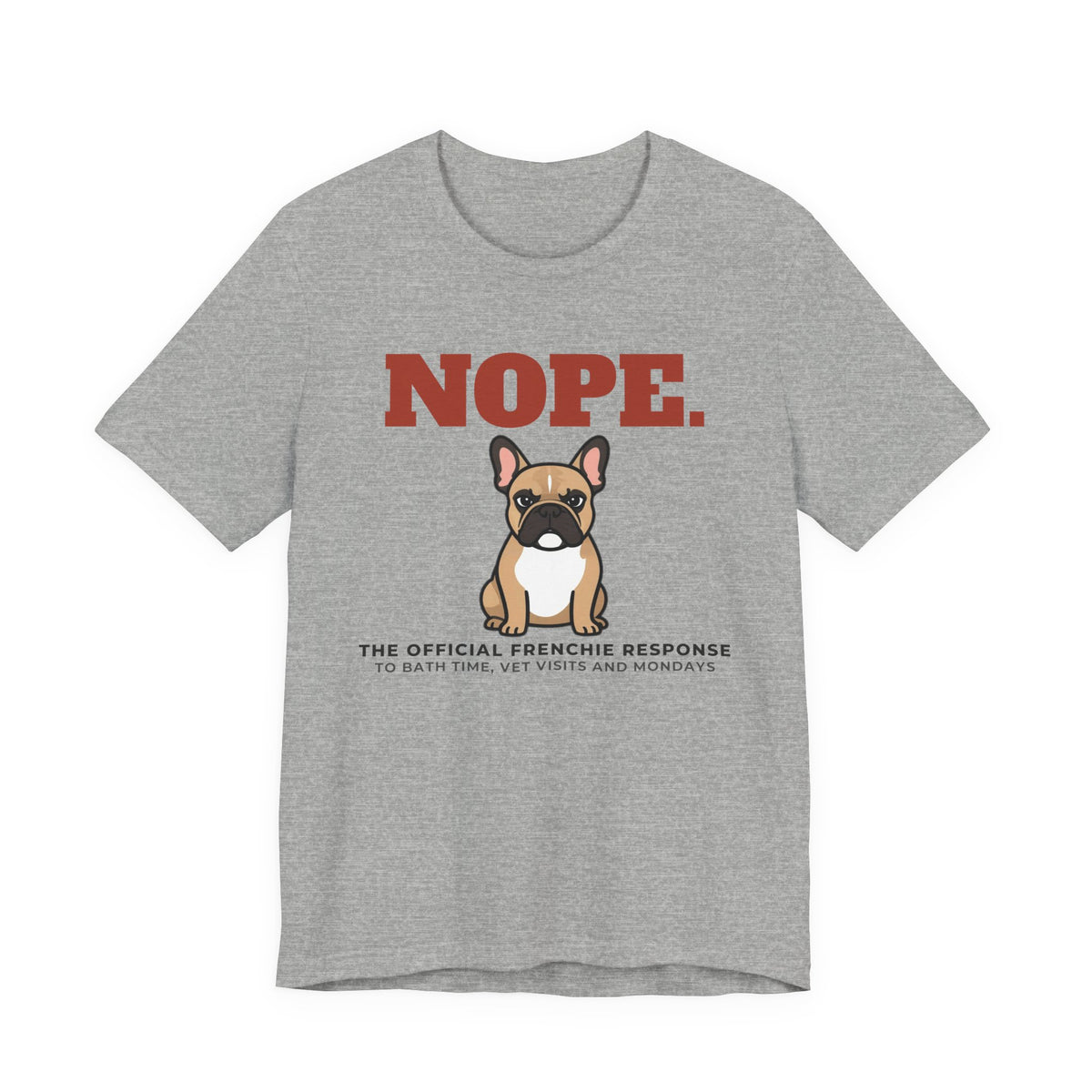 Nope. Funny French Bulldog Tee | French Bulldog Lover Gift