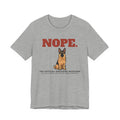 Nope. Funny German Shepherd Tee | German Shepherd Lover Gift