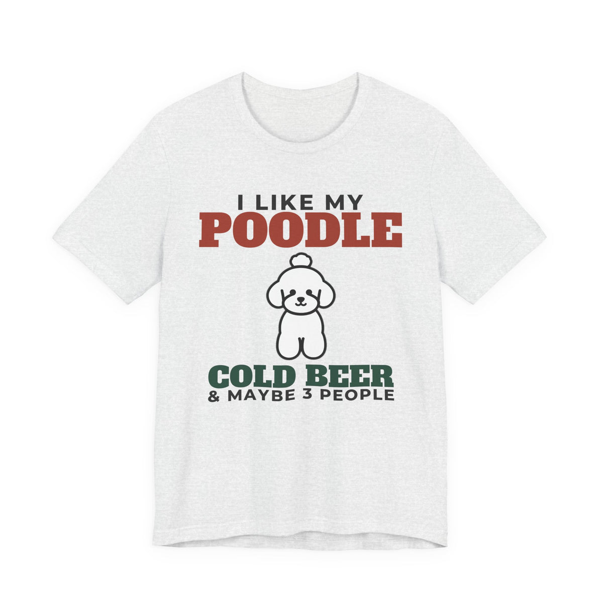 I Like My Poodle, Cold Beer and Maybe 3 People Tee | Funny Poodle Dad Gift