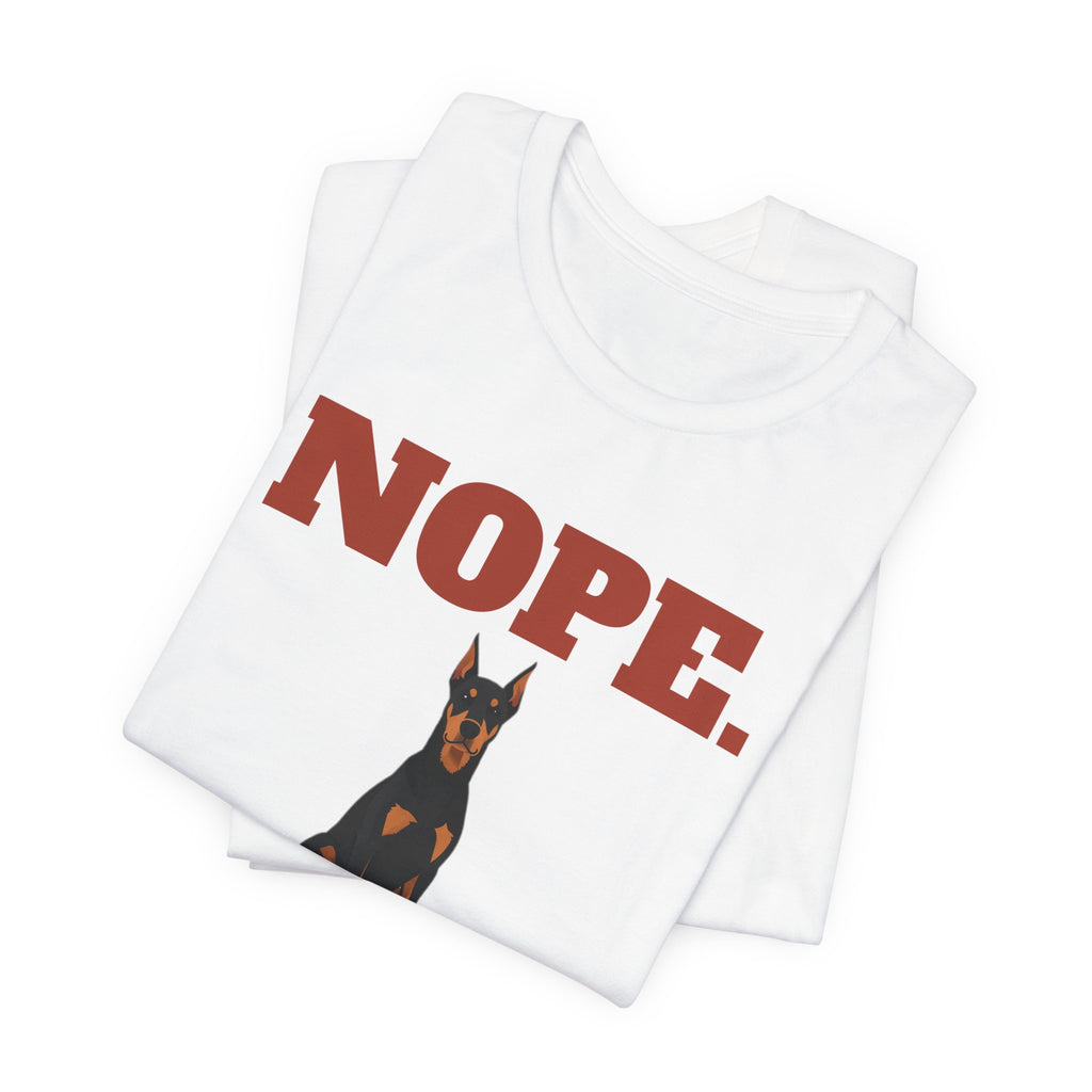Nope. Funny Doberman Tee | Doberman Lover Gift