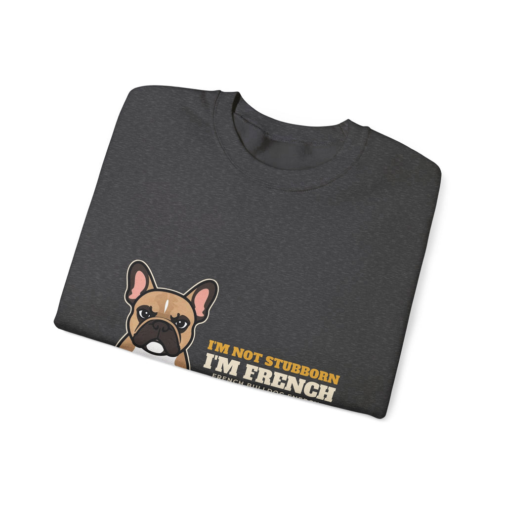 I'm Not Stubborn, I'm French Bulldog Crewneck Sweatshirt | French Bulldog Gift