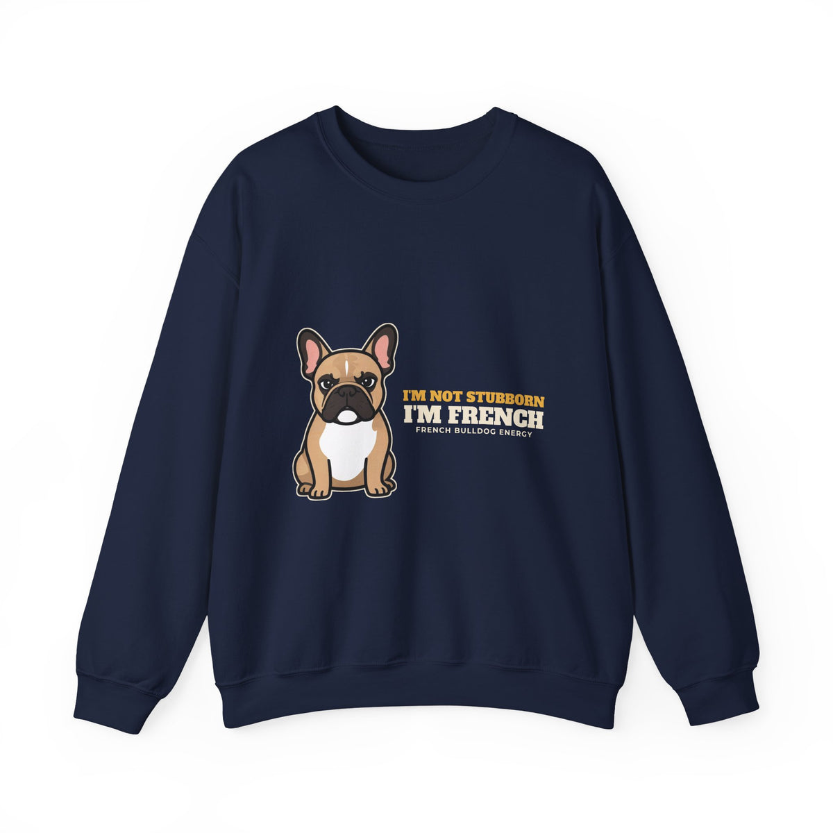 I'm Not Stubborn, I'm French Bulldog Crewneck Sweatshirt | French Bulldog Gift