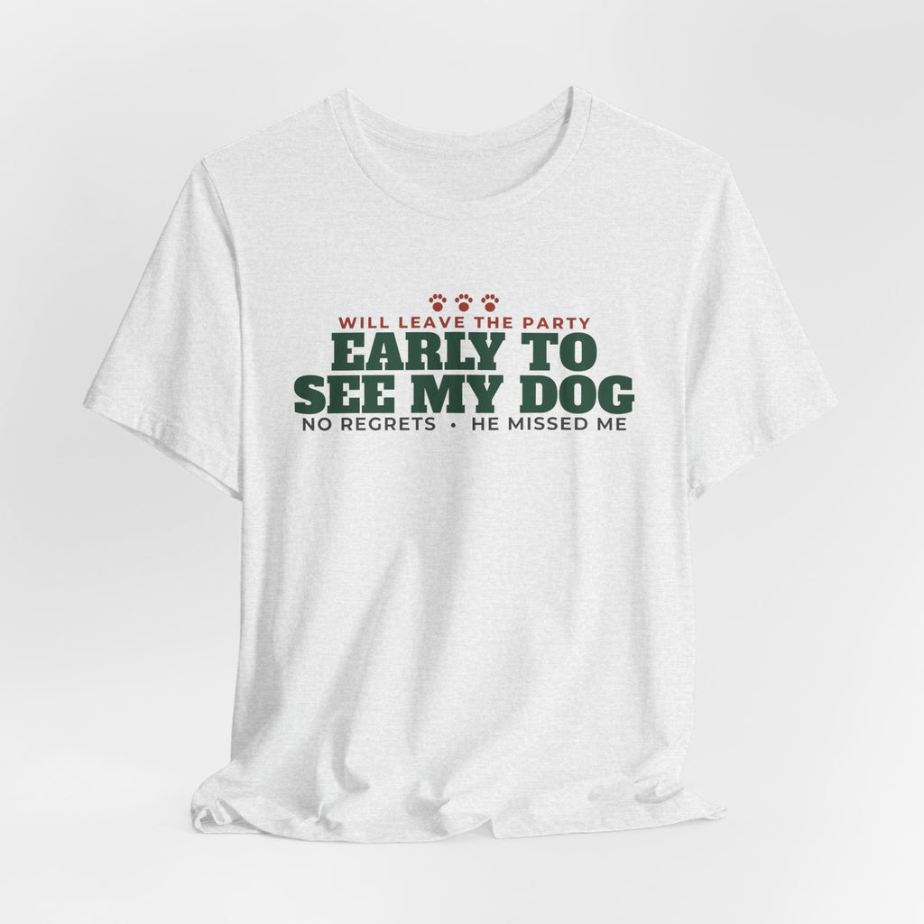 Will Leave the Party Early to See My Dog Tee | Funny Dog Mom Gift