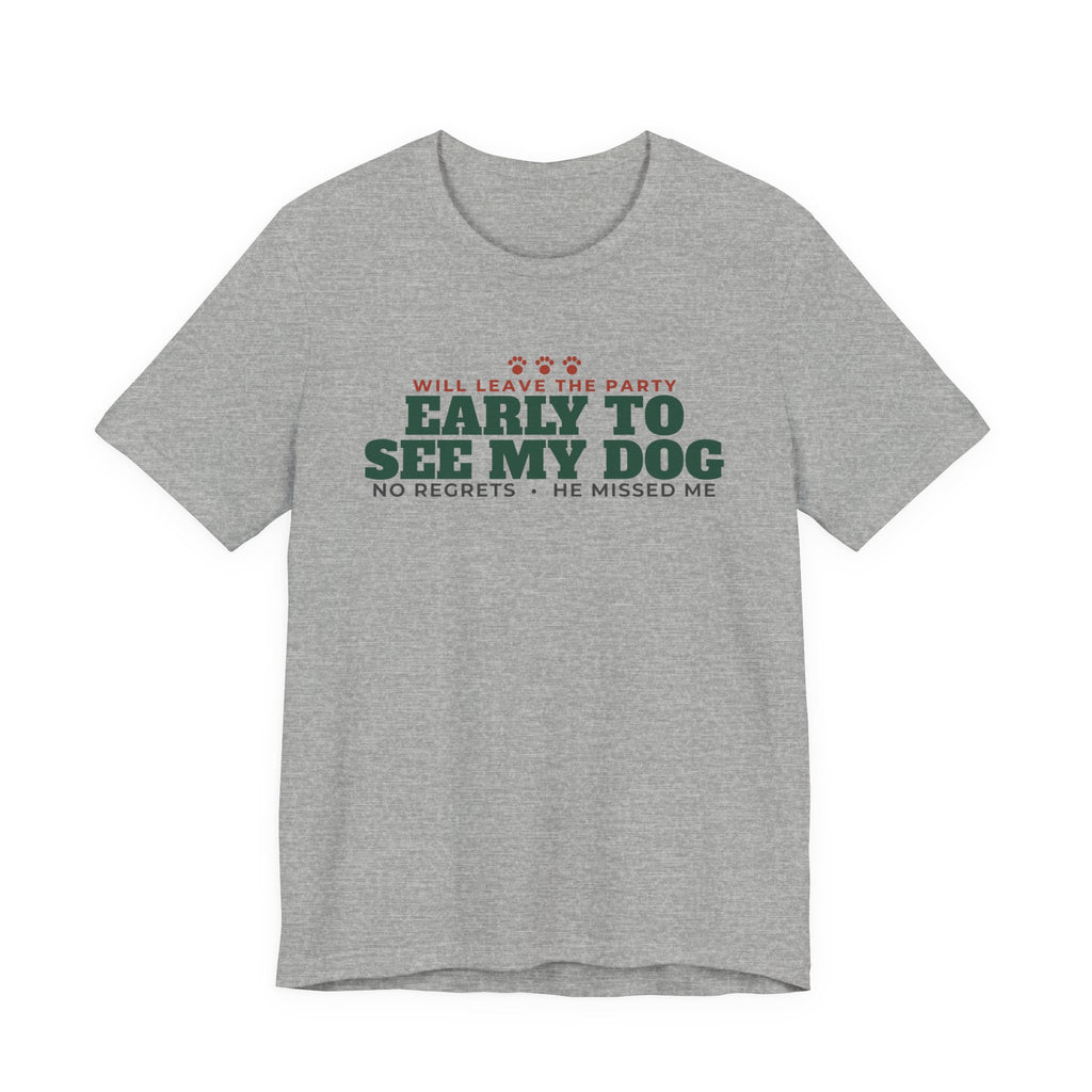 Will Leave the Party Early to See My Dog Tee | Funny Dog Mom Gift