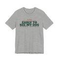 Will Leave the Party Early to See My Dog Tee | Funny Dog Mom Gift